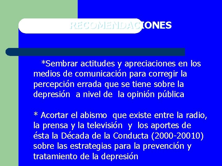 RECOMENDACIONES *Sembrar actitudes y apreciaciones en los medios de comunicación para corregir la percepción