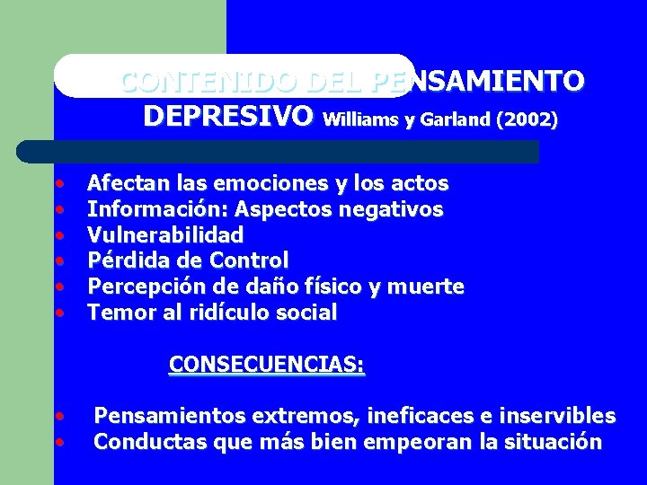 CONTENIDO DEL PENSAMIENTO DEPRESIVO Williams y Garland (2002) • • • Afectan las emociones