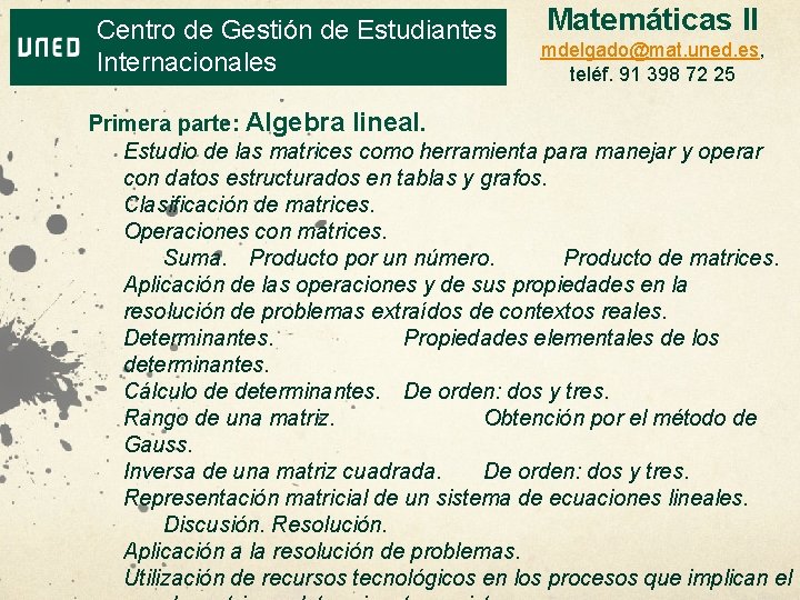 Centro de Gestión de Estudiantes Internacionales Primera parte: Matemáticas II mdelgado@mat. uned. es, teléf.