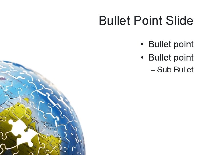 Bullet Point Slide • Bullet point – Sub Bullet 