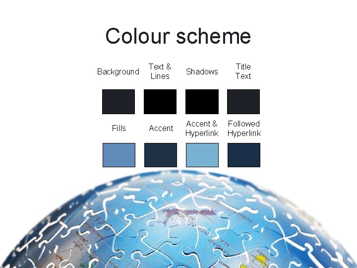 Colour scheme Background Text & Lines Shadows Title Text Fills Accent & Hyperlink Followed