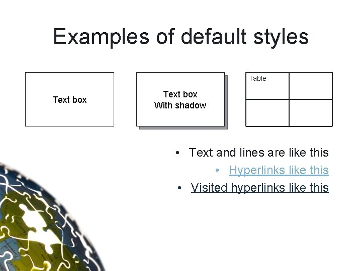 Examples of default styles Table Text box With shadow • Text and lines are