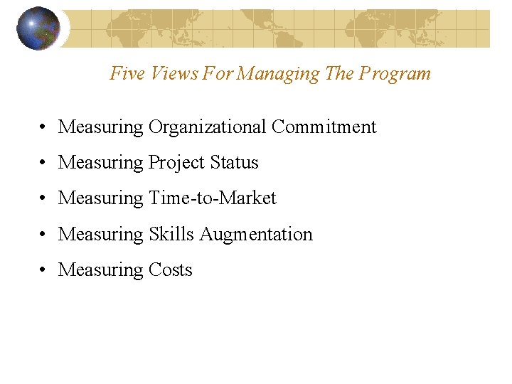 Five Views For Managing The Program • Measuring Organizational Commitment • Measuring Project Status