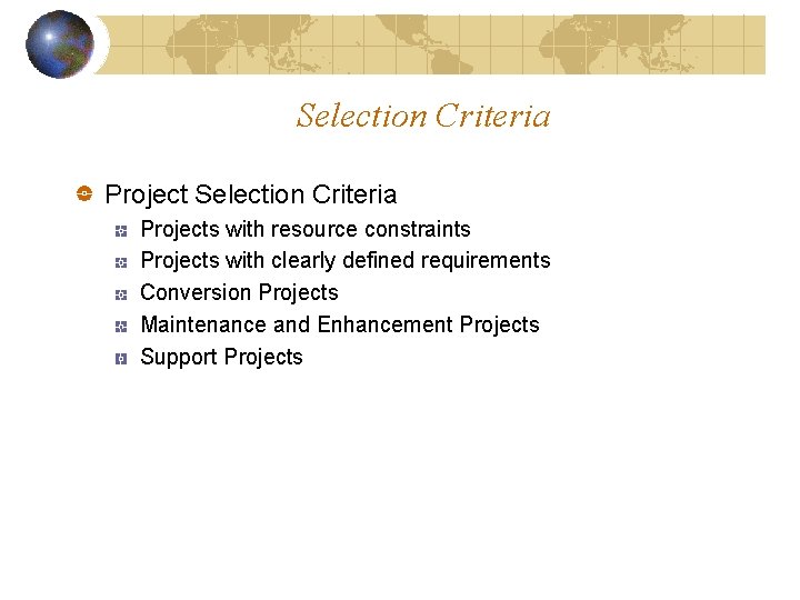 Selection Criteria Projects with resource constraints Projects with clearly defined requirements Conversion Projects Maintenance