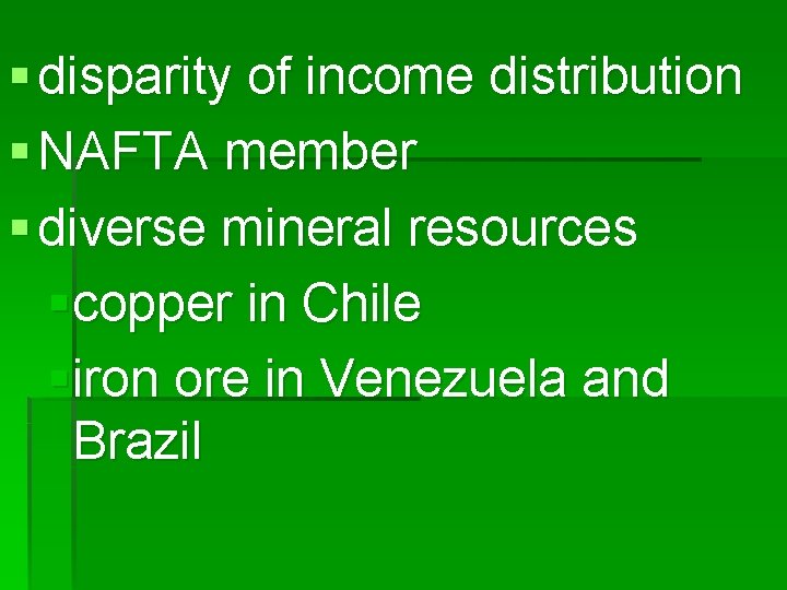 § disparity of income distribution § NAFTA member § diverse mineral resources §copper in