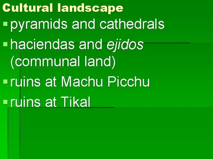 Cultural landscape § pyramids and cathedrals § haciendas and ejidos (communal land) § ruins