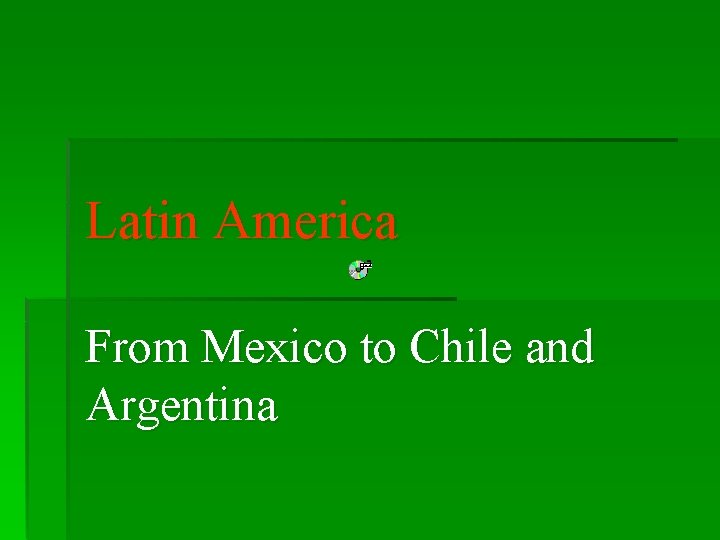 Latin America From Mexico to Chile and Argentina 
