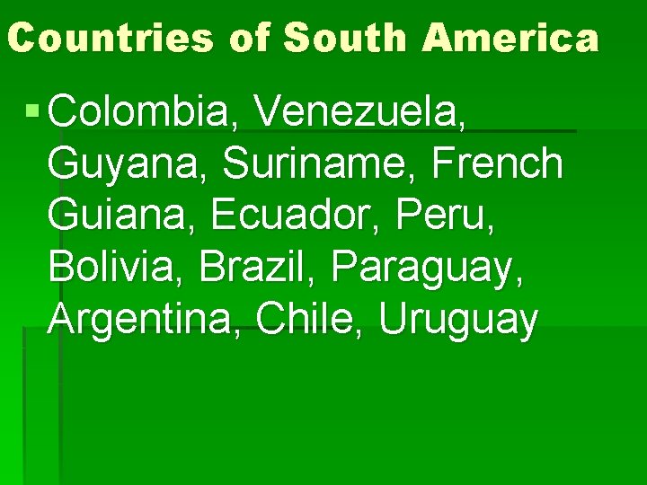 Countries of South America § Colombia, Venezuela, Guyana, Suriname, French Guiana, Ecuador, Peru, Bolivia,