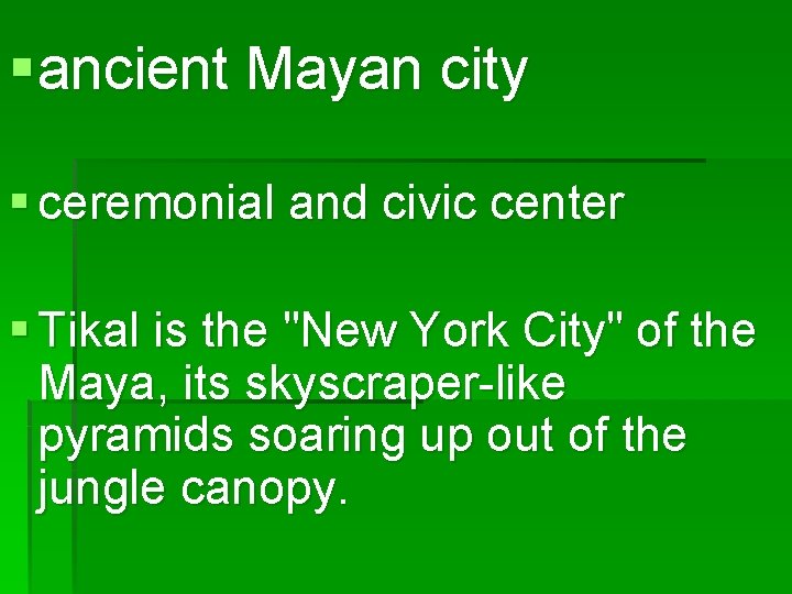 § ancient Mayan city § ceremonial and civic center § Tikal is the "New