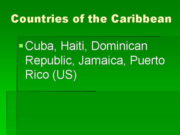 Countries of the Caribbean § Cuba, Haiti, Dominican Republic, Jamaica, Puerto Rico (US) 
