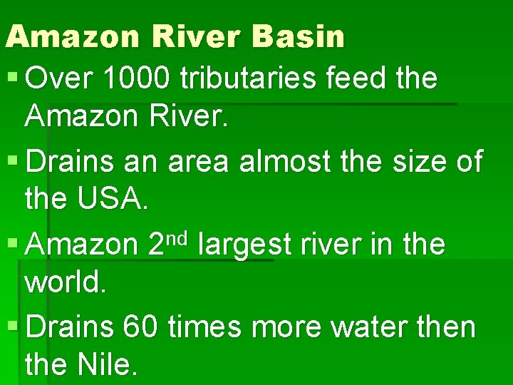 Amazon River Basin § Over 1000 tributaries feed the Amazon River. § Drains an