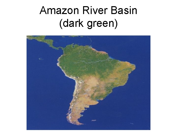 Amazon River Basin (dark green) 