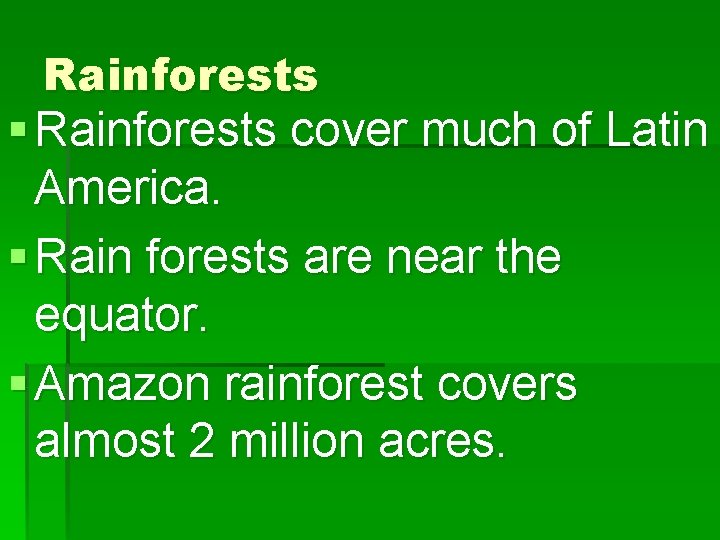 Rainforests § Rainforests cover much of Latin America. § Rain forests are near the