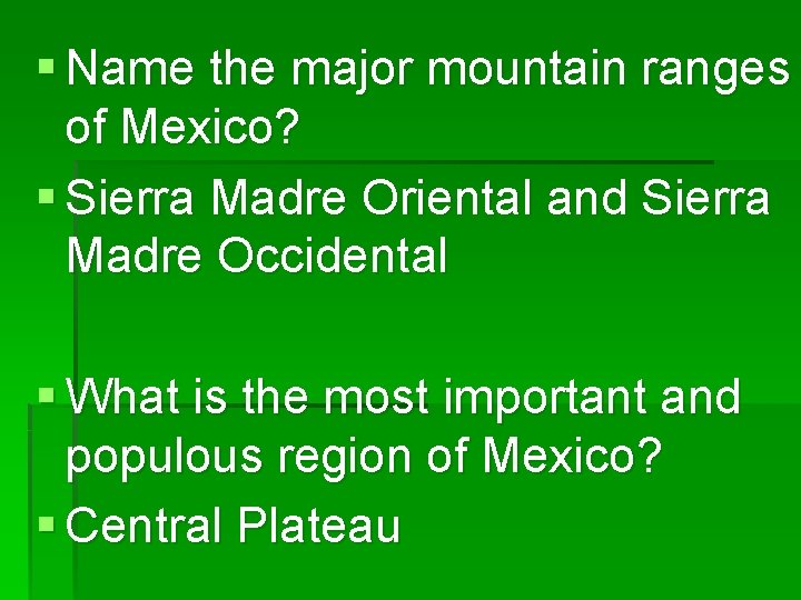 § Name the major mountain ranges of Mexico? § Sierra Madre Oriental and Sierra