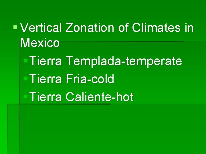 § Vertical Zonation of Climates in Mexico § Tierra Templada-temperate § Tierra Fria-cold §