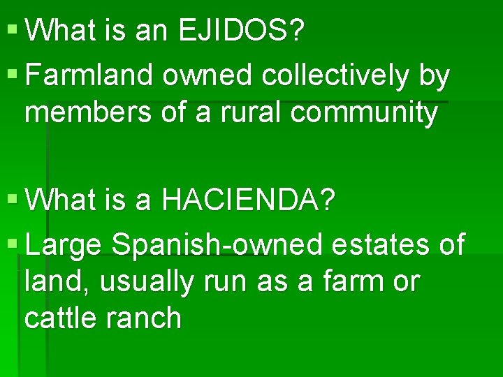 § What is an EJIDOS? § Farmland owned collectively by members of a rural