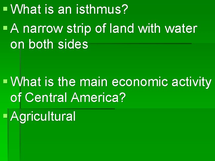 § What is an isthmus? § A narrow strip of land with water on