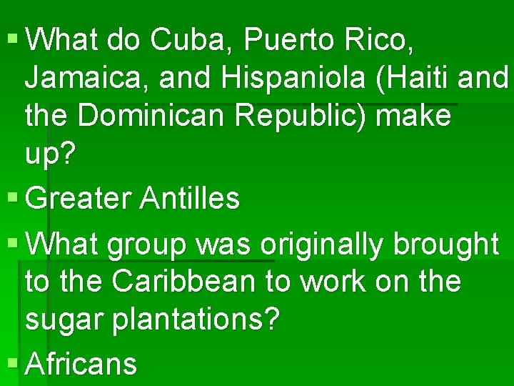 § What do Cuba, Puerto Rico, Jamaica, and Hispaniola (Haiti and the Dominican Republic)