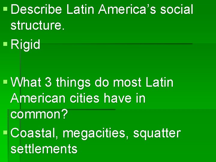 § Describe Latin America’s social structure. § Rigid § What 3 things do most