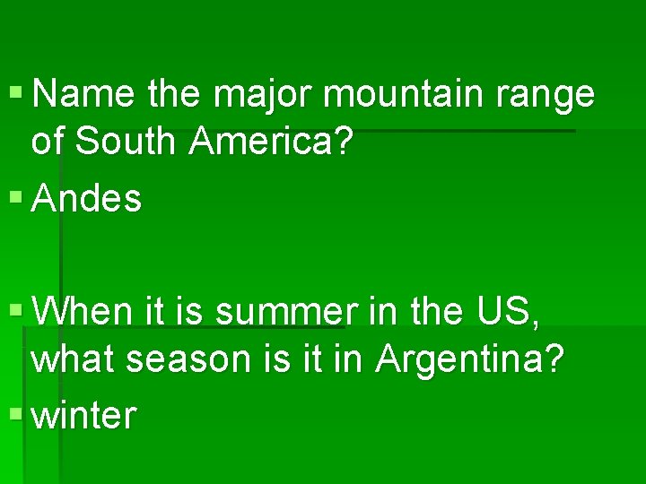 § Name the major mountain range of South America? § Andes § When it