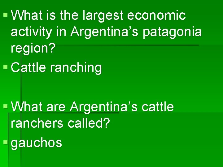§ What is the largest economic activity in Argentina’s patagonia region? § Cattle ranching