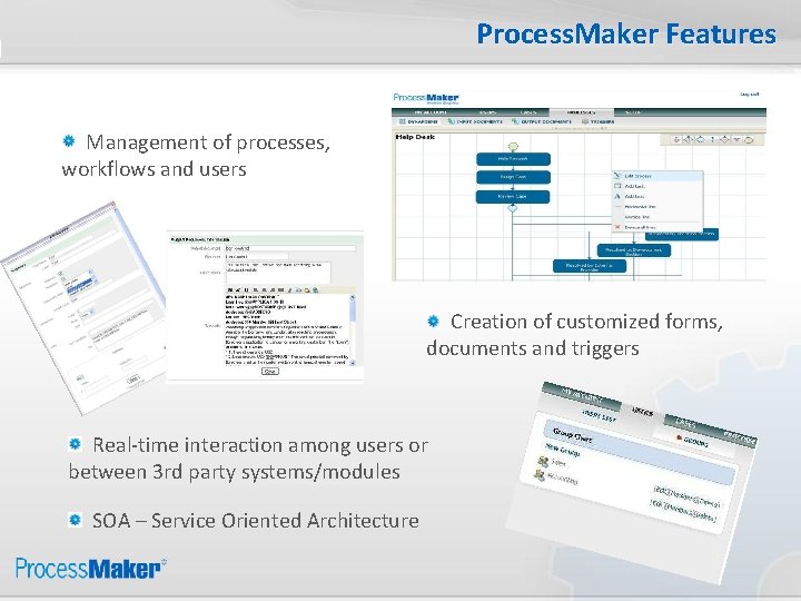Process. Maker Features Management of processes, workflows and users Creation of customized forms, documents