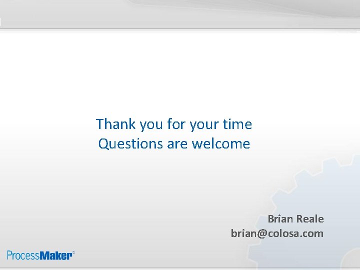 Thank you for your time Questions are welcome Brian Reale brian@colosa. com 