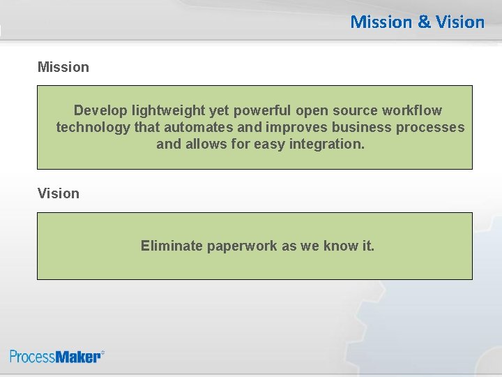 Mission & Vision Mission Develop lightweight yet powerful open source workflow technology that automates