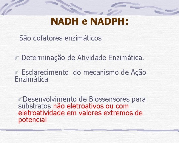 NADH e NADPH: São cofatores enzimáticos Determinação de Atividade Enzimática. Esclarecimento do mecanismo de
