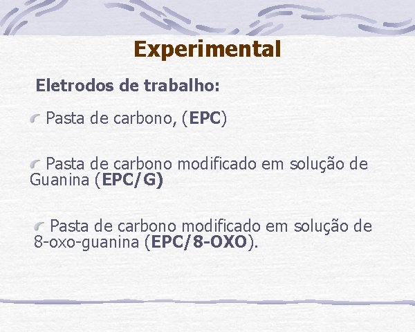 Experimental Eletrodos de trabalho: Pasta de carbono, (EPC) Pasta de carbono modificado em solução