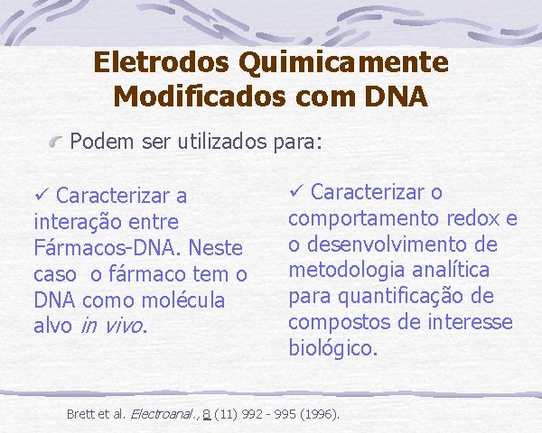 Eletrodos Quimicamente Modificados com DNA Podem ser utilizados para: ü Caracterizar a interação entre