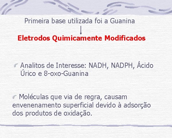 Primeira base utilizada foi a Guanina Eletrodos Quimicamente Modificados Analitos de Interesse: NADH, NADPH,