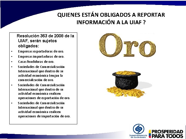 QUIENES ESTÁN OBLIGADOS A REPORTAR INFORMACIÓN A LA UIAF ? Resolución 363 de 2008