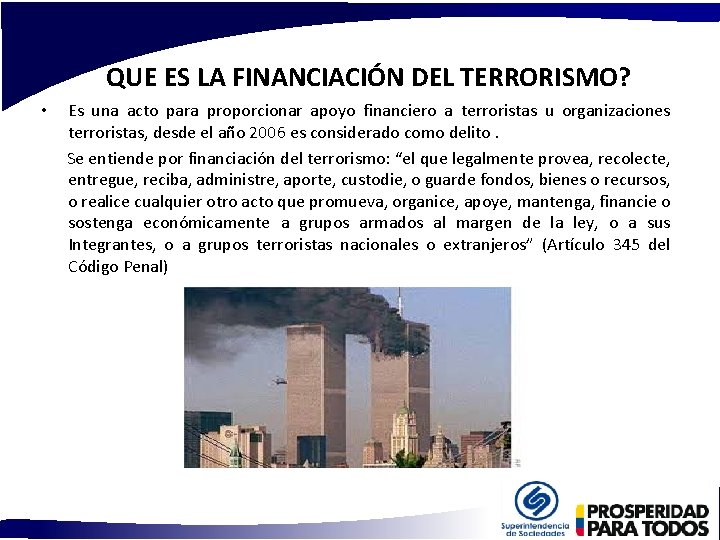 QUE ES LA FINANCIACIÓN DEL TERRORISMO? Es una acto para proporcionar apoyo financiero a