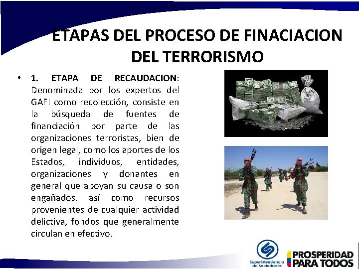ETAPAS DEL PROCESO DE FINACIACION DEL TERRORISMO • 1. ETAPA DE RECAUDACION: Denominada por