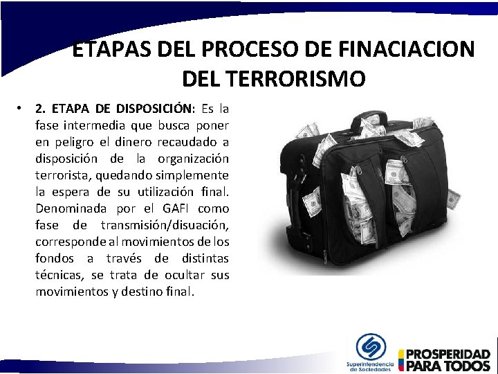 ETAPAS DEL PROCESO DE FINACIACION DEL TERRORISMO • 2. ETAPA DE DISPOSICIÓN: Es la