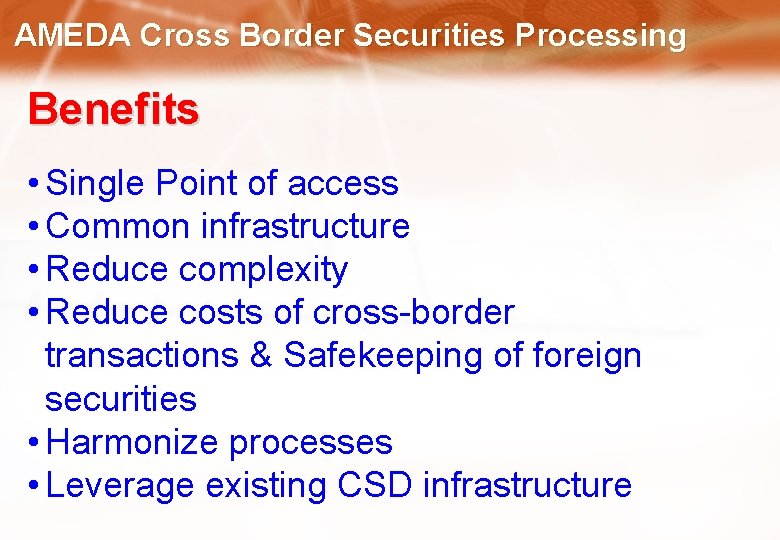 AMEDA Cross Border Securities Processing Benefits • Single Point of access • Common infrastructure