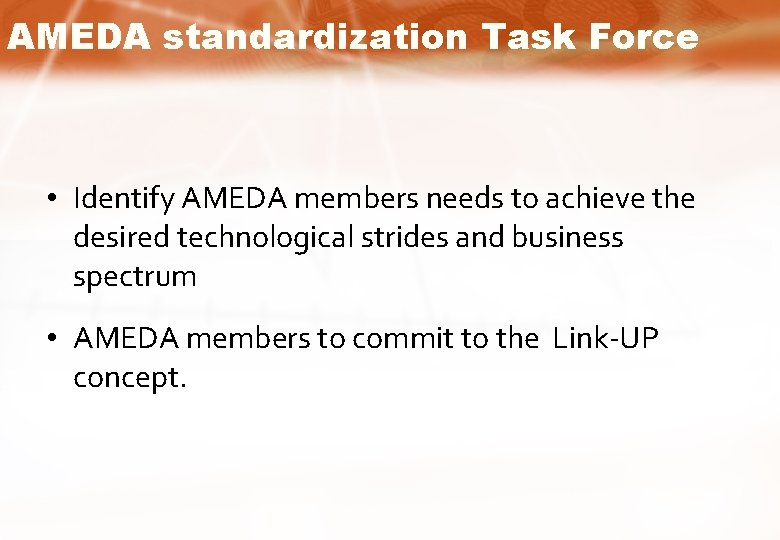 AMEDA standardization Task Force • Identify AMEDA members needs to achieve the desired technological