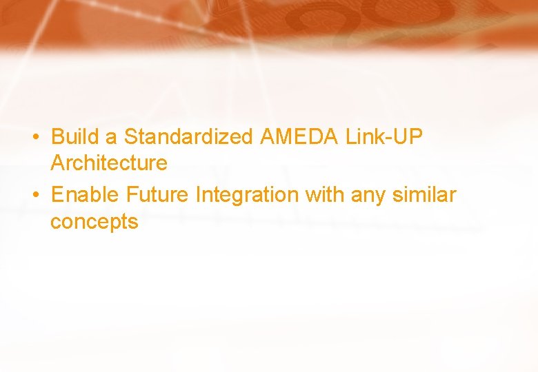  • Build a Standardized AMEDA Link-UP Architecture • Enable Future Integration with any