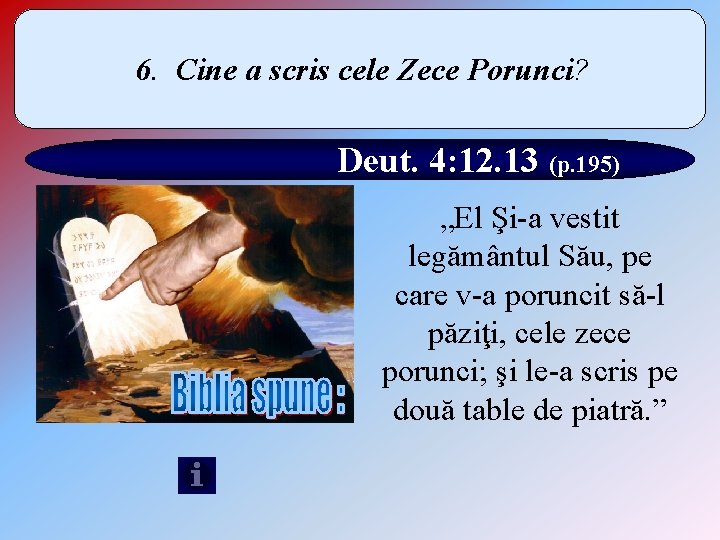 6. Cine a scris cele Zece Porunci? Deut. 4: 12. 13 (p. 195) „El