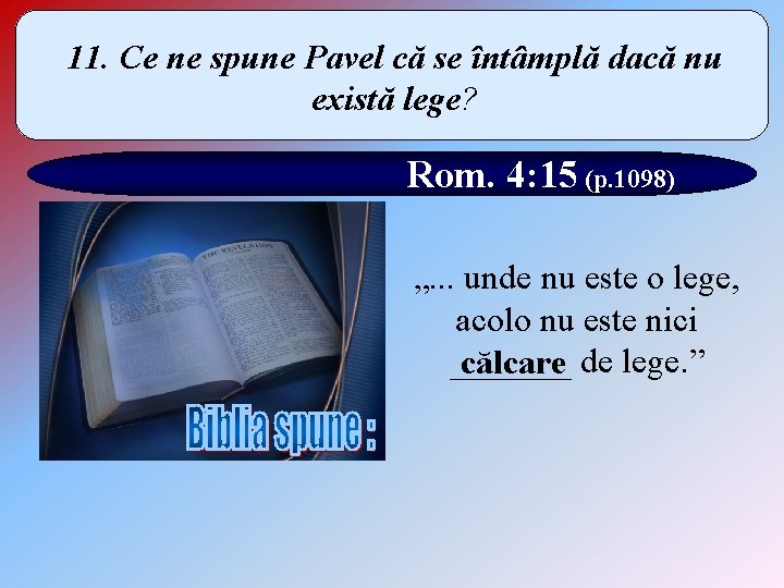 11. Ce ne spune Pavel că se întâmplă dacă nu există lege? Rom. 4: