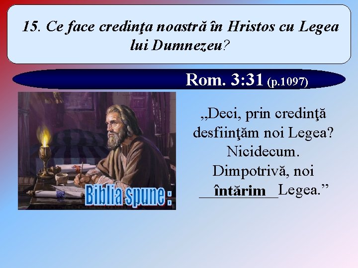 15. Ce face credinţa noastră în Hristos cu Legea lui Dumnezeu? Rom. 3: 31