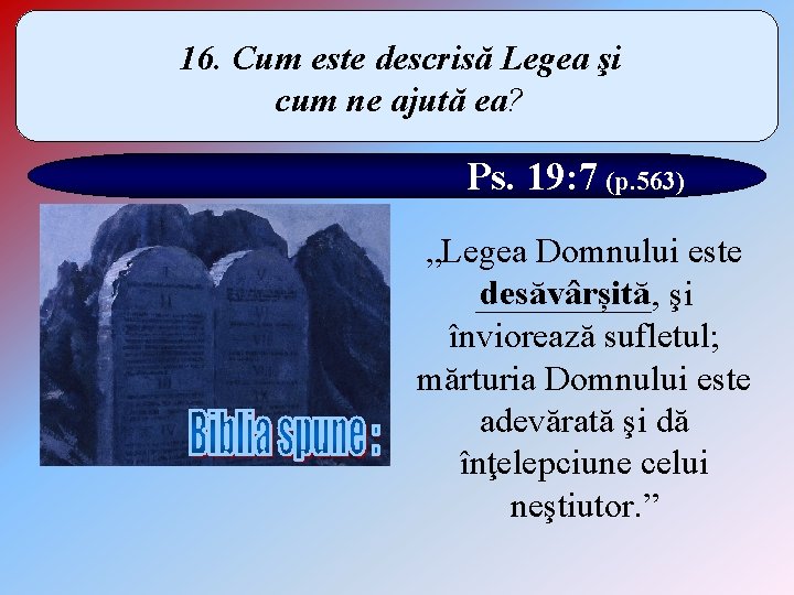 16. Cum este descrisă Legea şi cum ne ajută ea? Ps. 19: 7 (p.