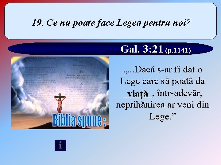 19. Ce nu poate face Legea pentru noi? Gal. 3: 21 (p. 1141) „.