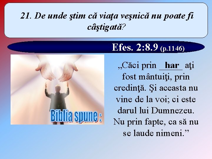 21. De unde ştim că viaţa veşnică nu poate fi câştigată? Efes. 2: 8.