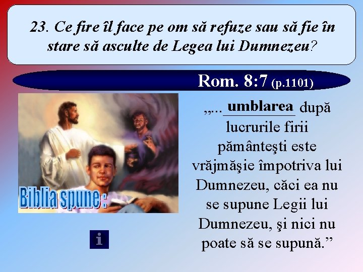 23. Ce fire îl face pe om să refuze sau să fie în stare