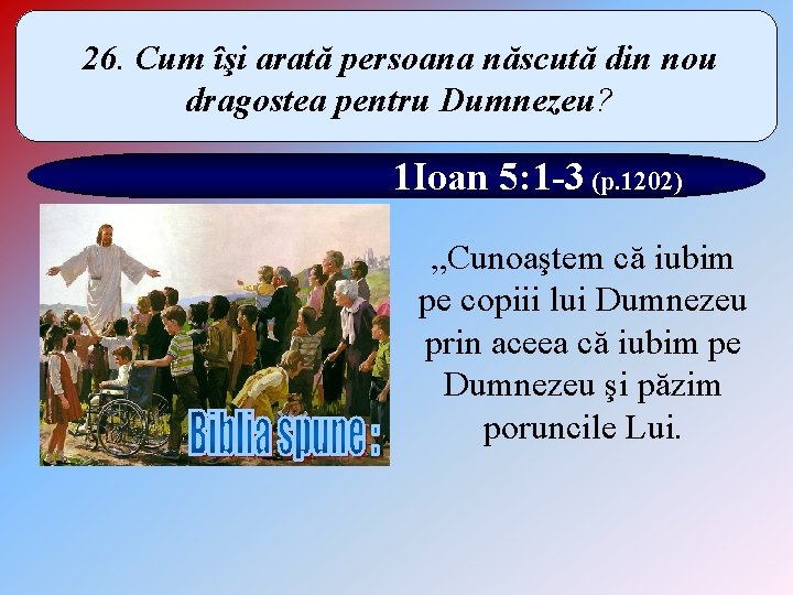 26. Cum îşi arată persoana născută din nou dragostea pentru Dumnezeu? 1 Ioan 5: