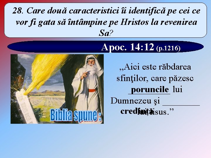 28. Care două caracteristici îi identifică pe cei ce vor fi gata să întâmpine