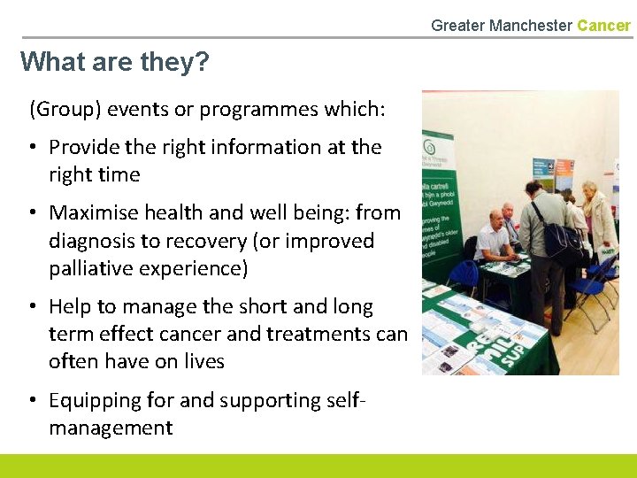 Greater Manchester Cancer What are they? (Group) events or programmes which: • Provide the
