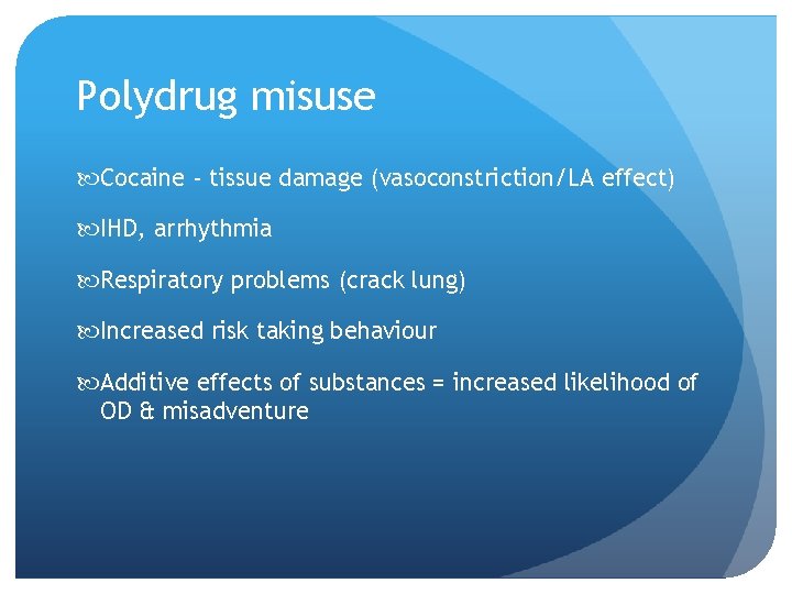 Polydrug misuse Cocaine - tissue damage (vasoconstriction/LA effect) IHD, arrhythmia Respiratory problems (crack lung)